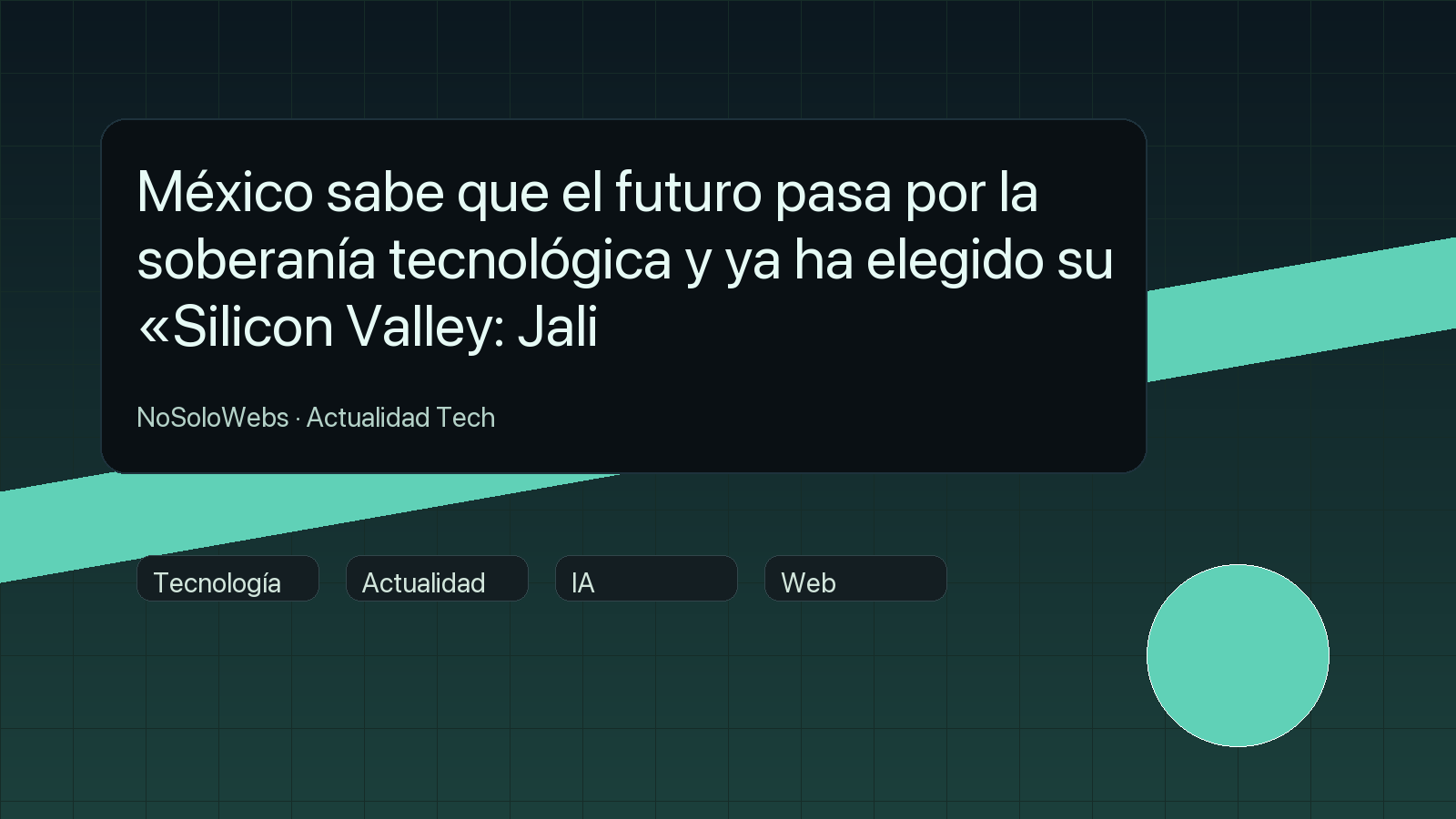 México sabe que el futuro pasa por la soberanía tecnológica y ya ha elegido su «Silicon Valley: Jali