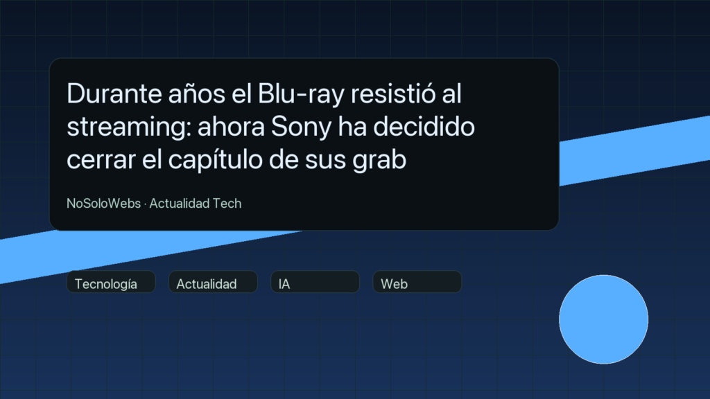 Durante años el Blu-ray resistió al streaming: ahora Sony ha decidido cerrar el capítulo de sus grab