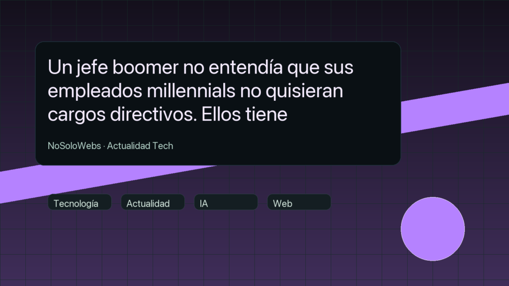 Un jefe boomer no entendía que sus empleados millennials no quisieran cargos directivos. Ellos tiene