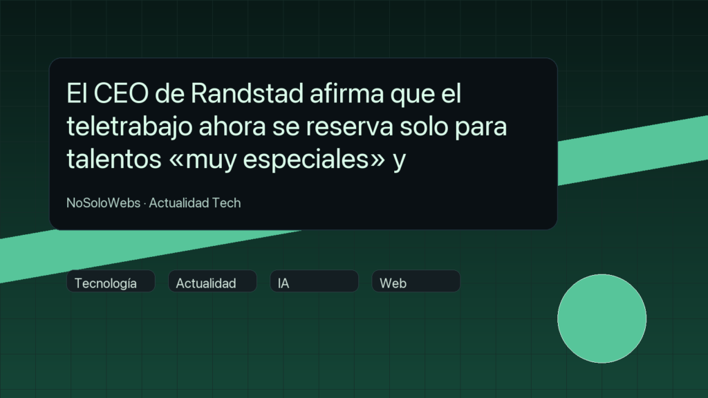 El CEO de Randstad afirma que el teletrabajo ahora se reserva solo para talentos «muy especiales» y