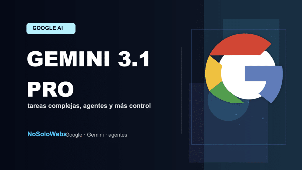 Gemini 3.1 Pro: Google refuerza su modelo para tareas complejas y agentes