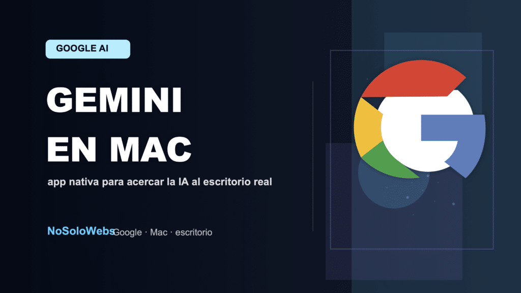 Gemini se hace app nativa en Mac: Google acerca su IA al escritorio real