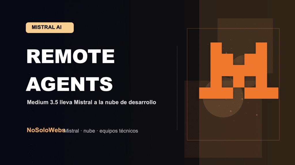 Mistral lleva sus agentes remotos a la nube con Medium 3.5: qué significa para equipos de desarrollo