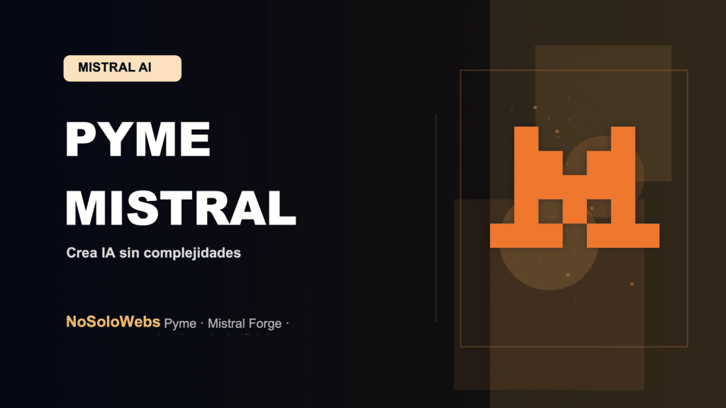 ¿Cómo una Pyme Española puede Crear su Propia Inteligencia Artificial con Mistral Forge?
