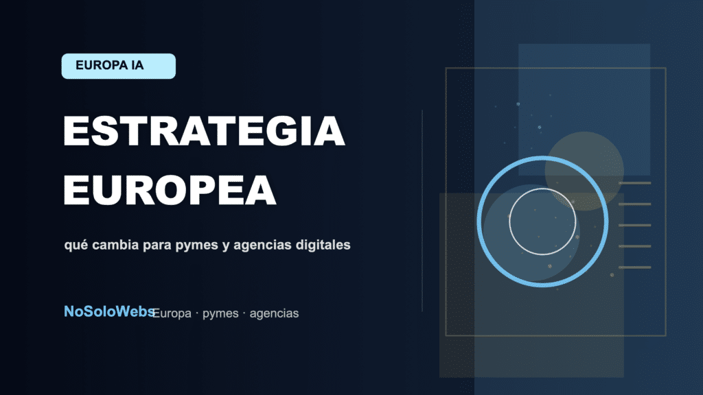 Estrategia europea de IA: qué cambia para pymes y agencias digitales