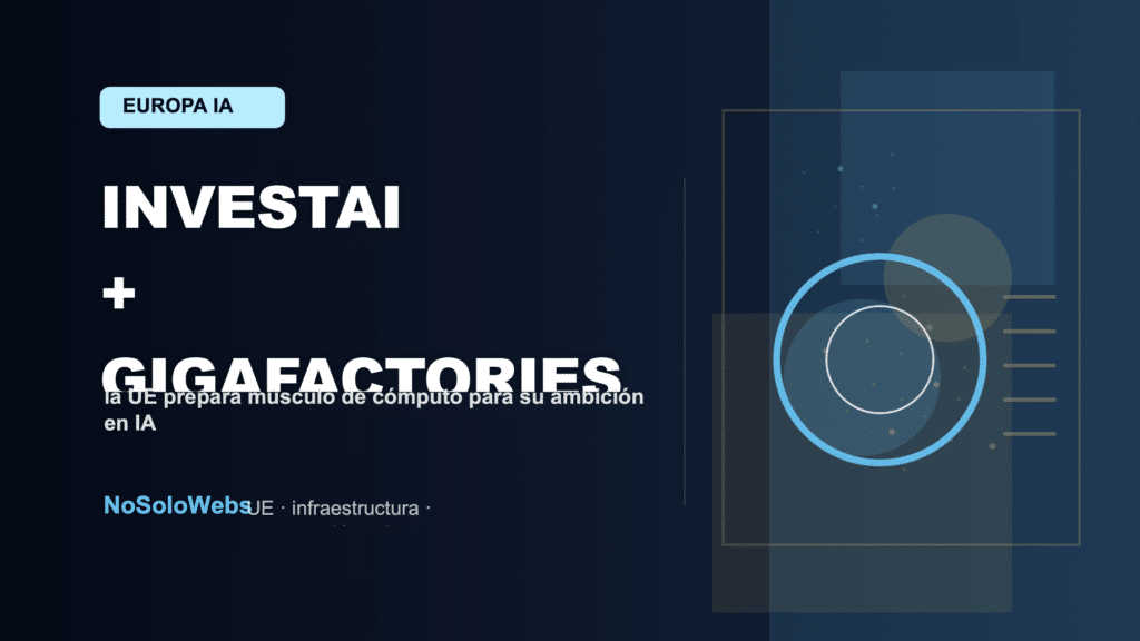 InvestAI y las AI Gigafactories: la UE prepara el salto al cómputo masivo para IA