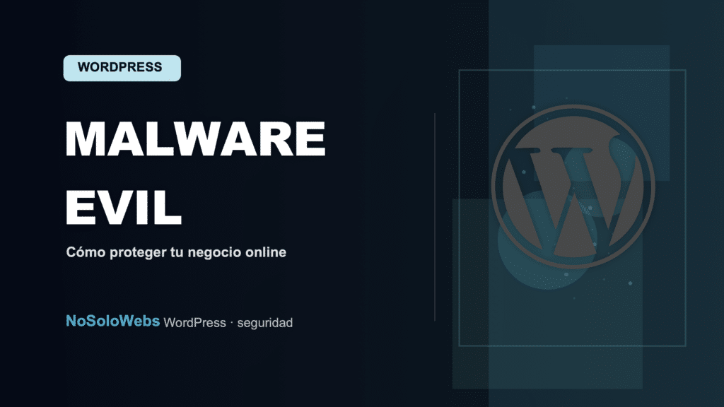 Malware WordPress Evil Corp: Cómo Proteger Tu Negocio Online
