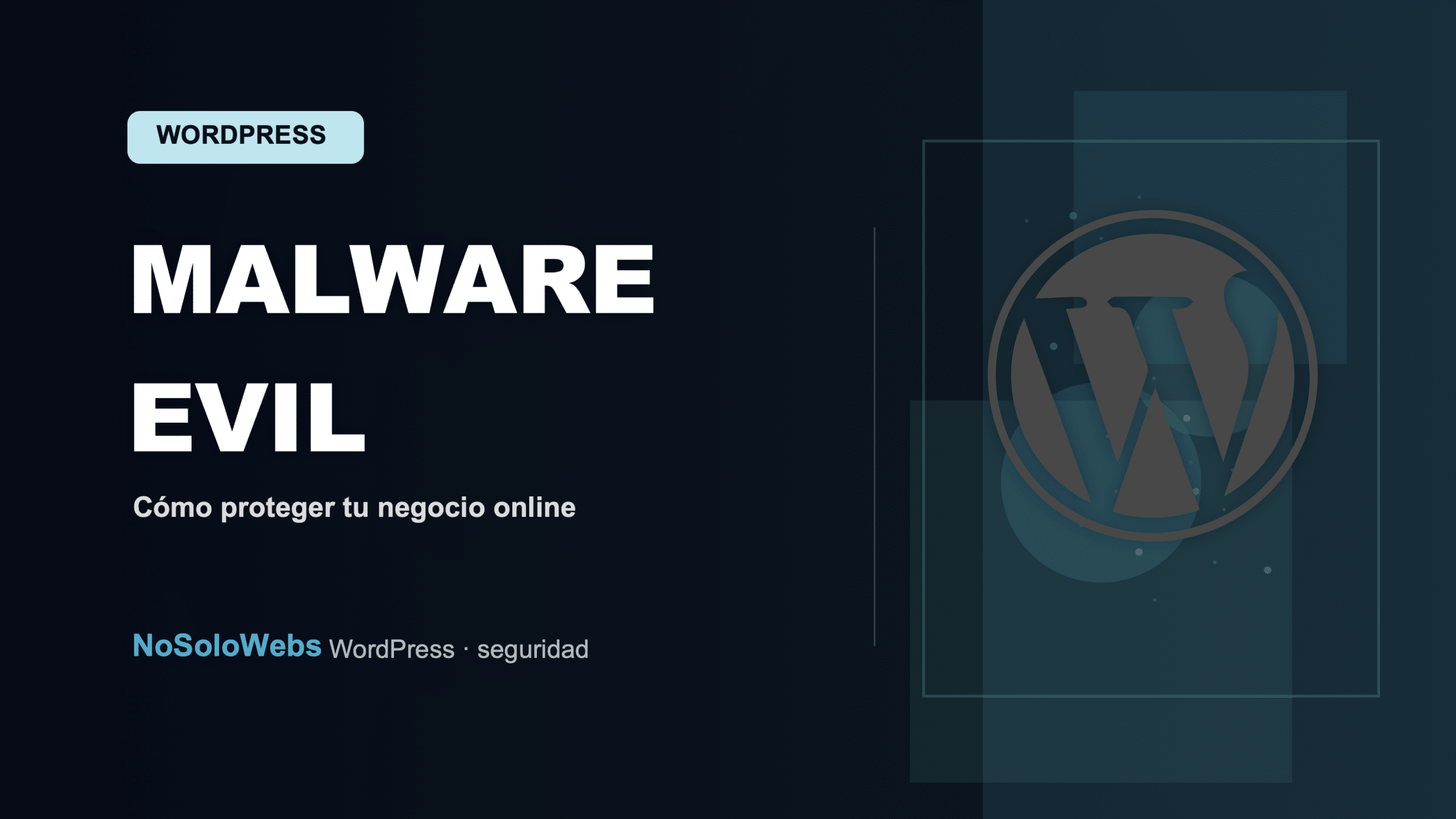 Malware WordPress Evil Corp: Cómo Proteger Tu Negocio Online