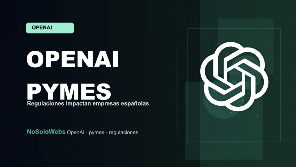 Regulaciones de OpenAI: ¿Cómo afectan a las pymes españolas?