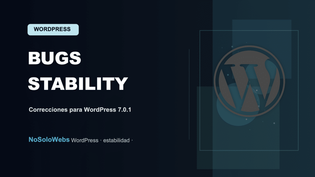 Bugs WordPress 7.0.1: Correcciones y Mejoras para la Estabilidad