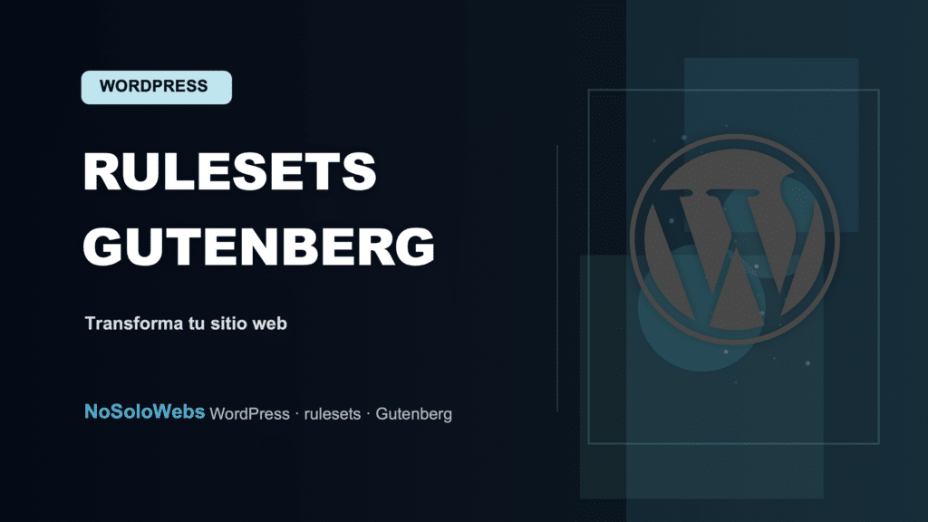 Cómo las rulesets Gutenberg pueden transformar tu sitio web