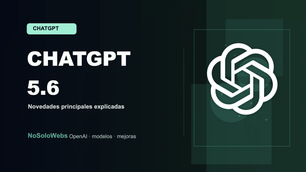 ChatGPT versión 5.6: novedades y cambios principales