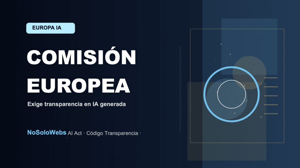 La Comisión Europea exige transparencia en contenido generado por IA: ¿Cómo afectará a tu negocio?