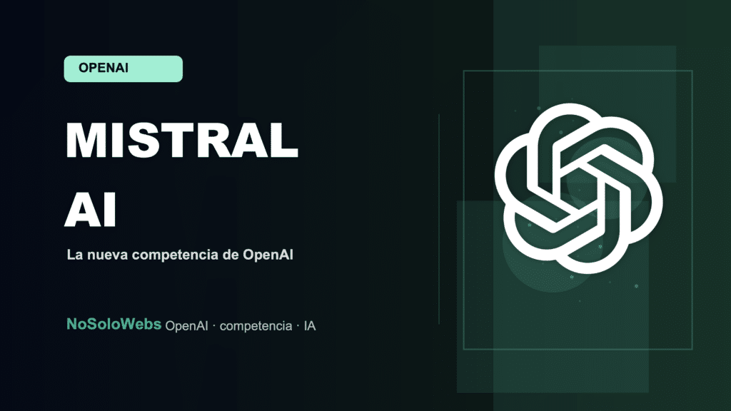 Mistral AI: La nueva competencia de OpenAI que puede cambiar el juego para tu empresa