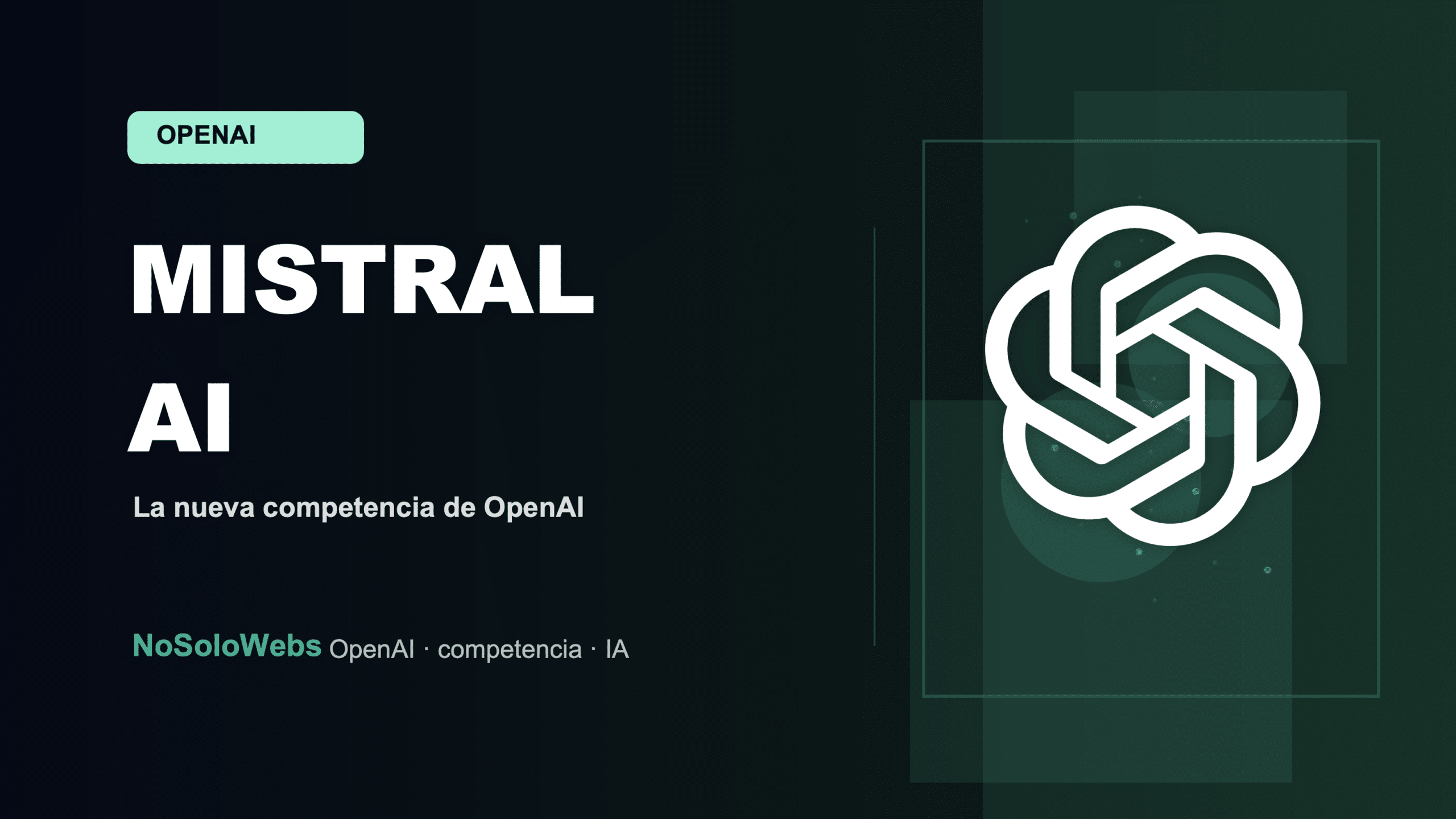 Mistral AI: La nueva competencia de OpenAI que puede cambiar el juego para tu empresa