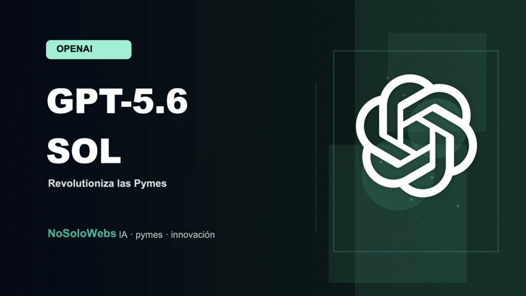 Un paso adelante: GPT-5.6 Sol y su impacto en las pymes españolas