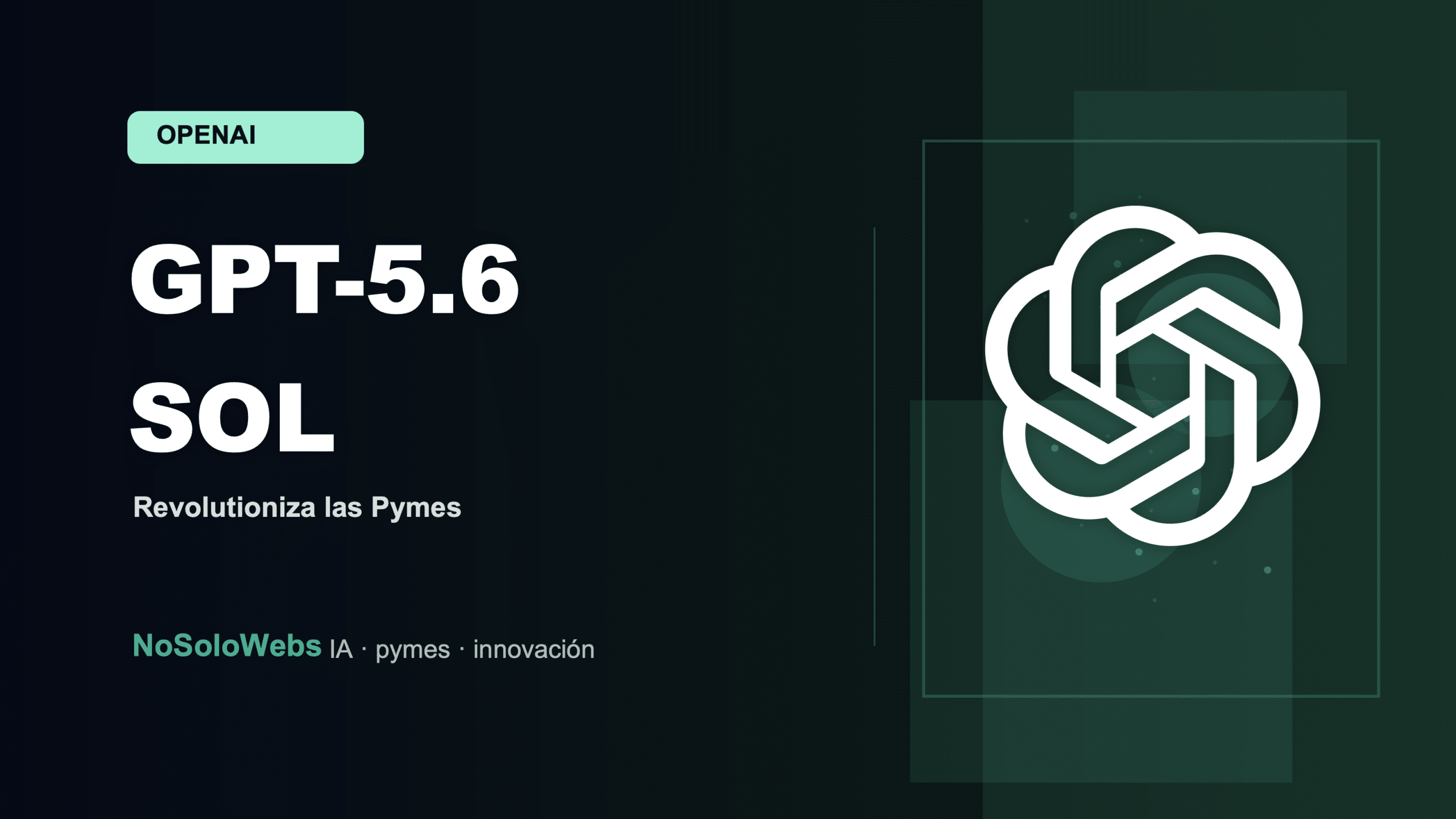 Un paso adelante: GPT-5.6 Sol y su impacto en las pymes españolas