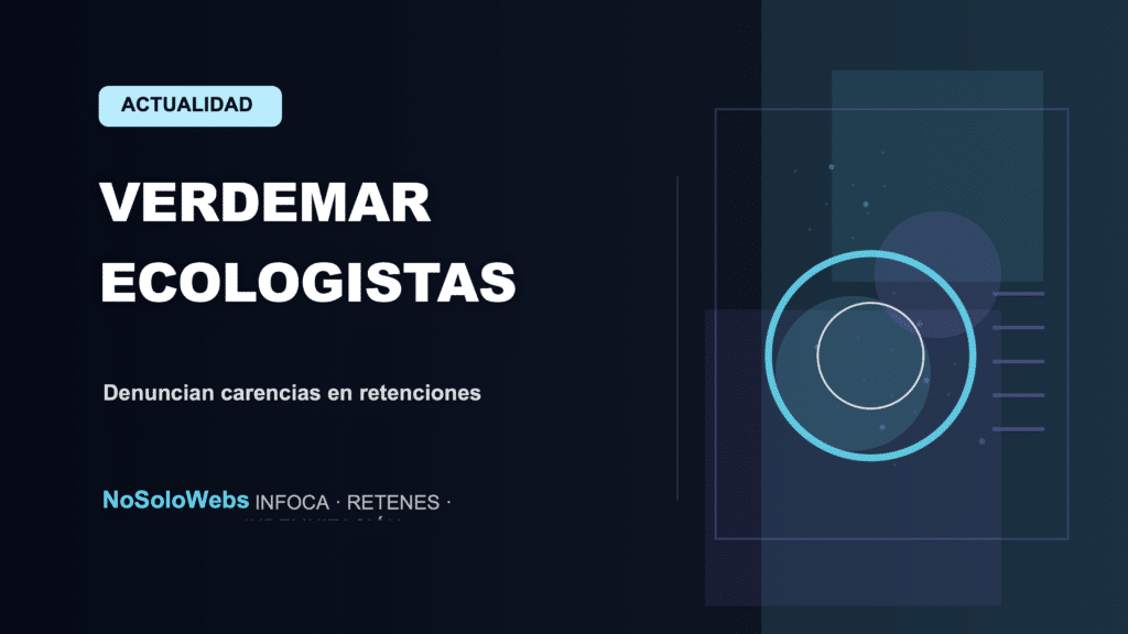 Verdemar Ecologistas en Acción denuncia falta de dotación en retenciones, poniendo en riesgo el sistema financiero seguro