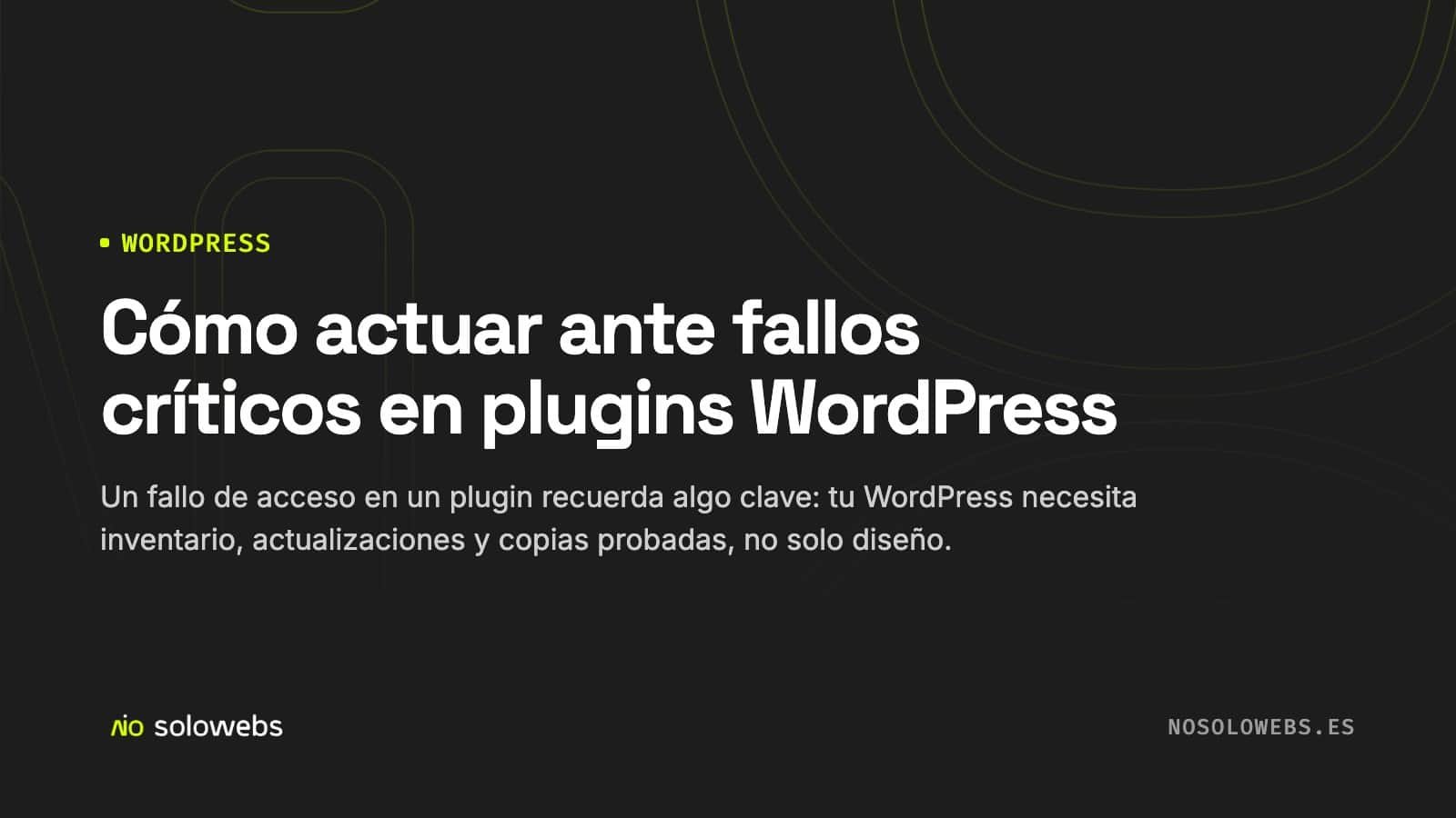 Cómo actuar ante fallos críticos en plugins WordPress