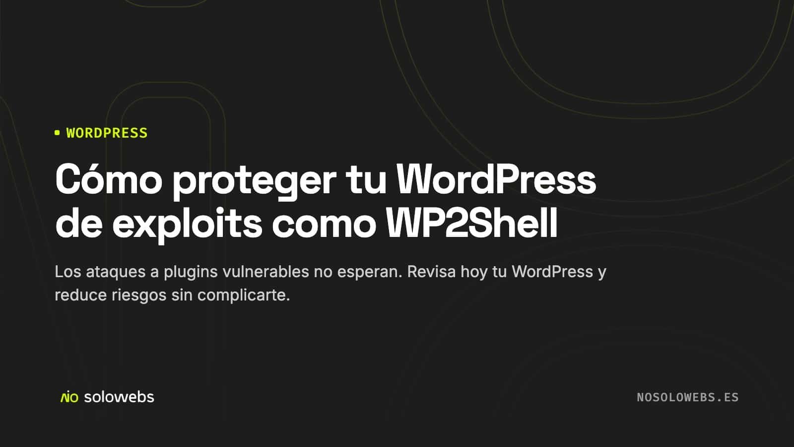 Cómo proteger tu WordPress de exploits como WP2Shell
