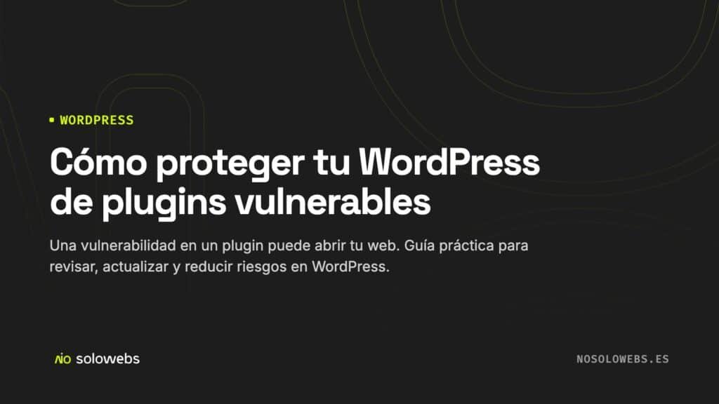 Cómo proteger tu WordPress de plugins vulnerables