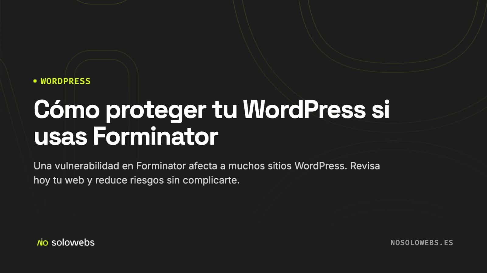 Cómo proteger tu WordPress si usas Forminator