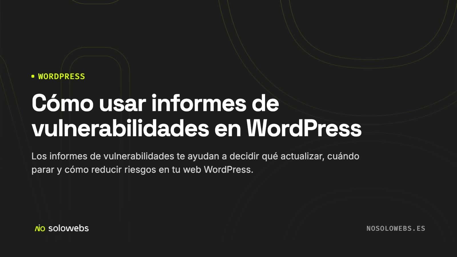 Cómo usar informes de vulnerabilidades en WordPress