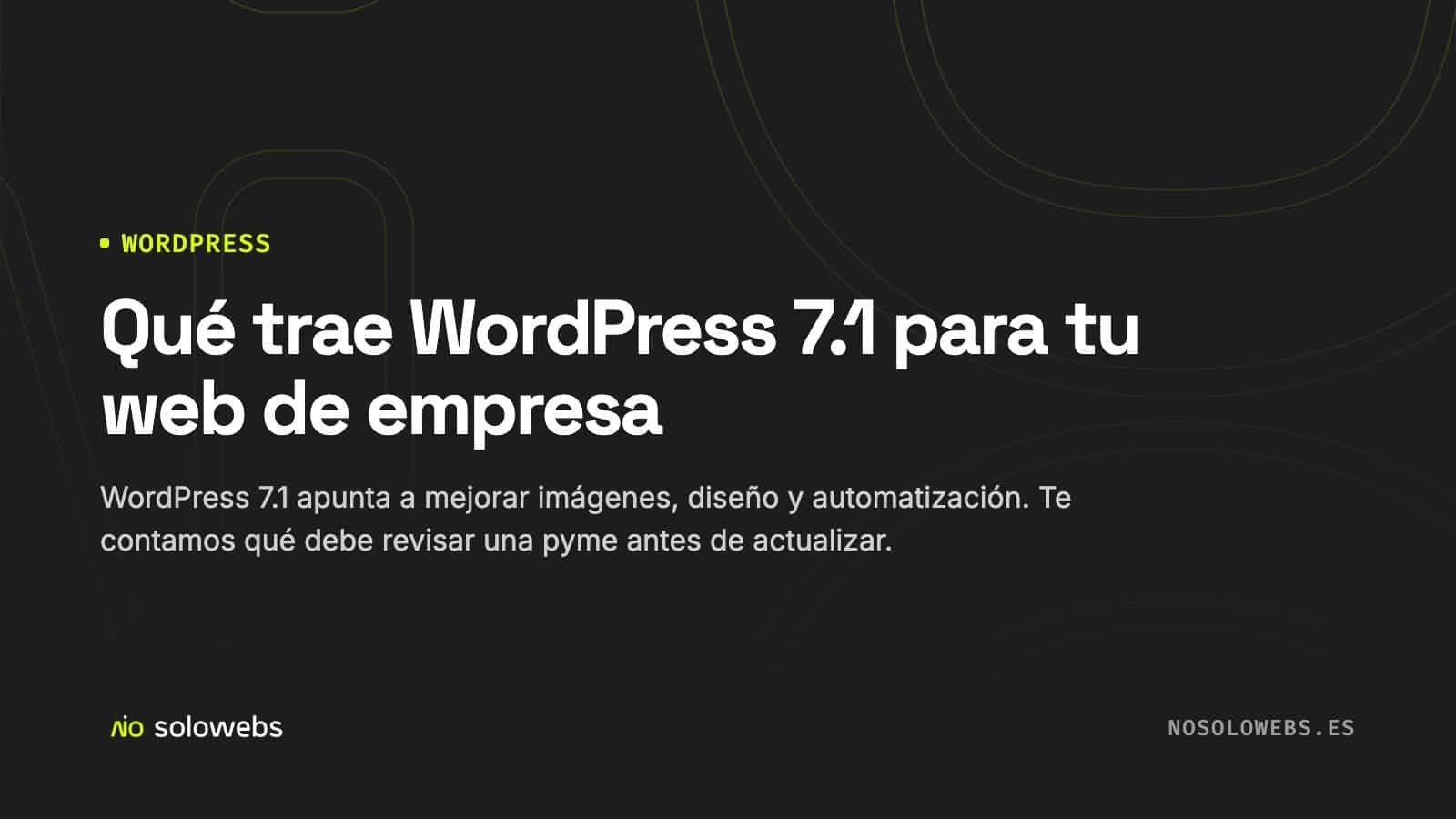 Qué trae WordPress 7.1 para tu web de empresa