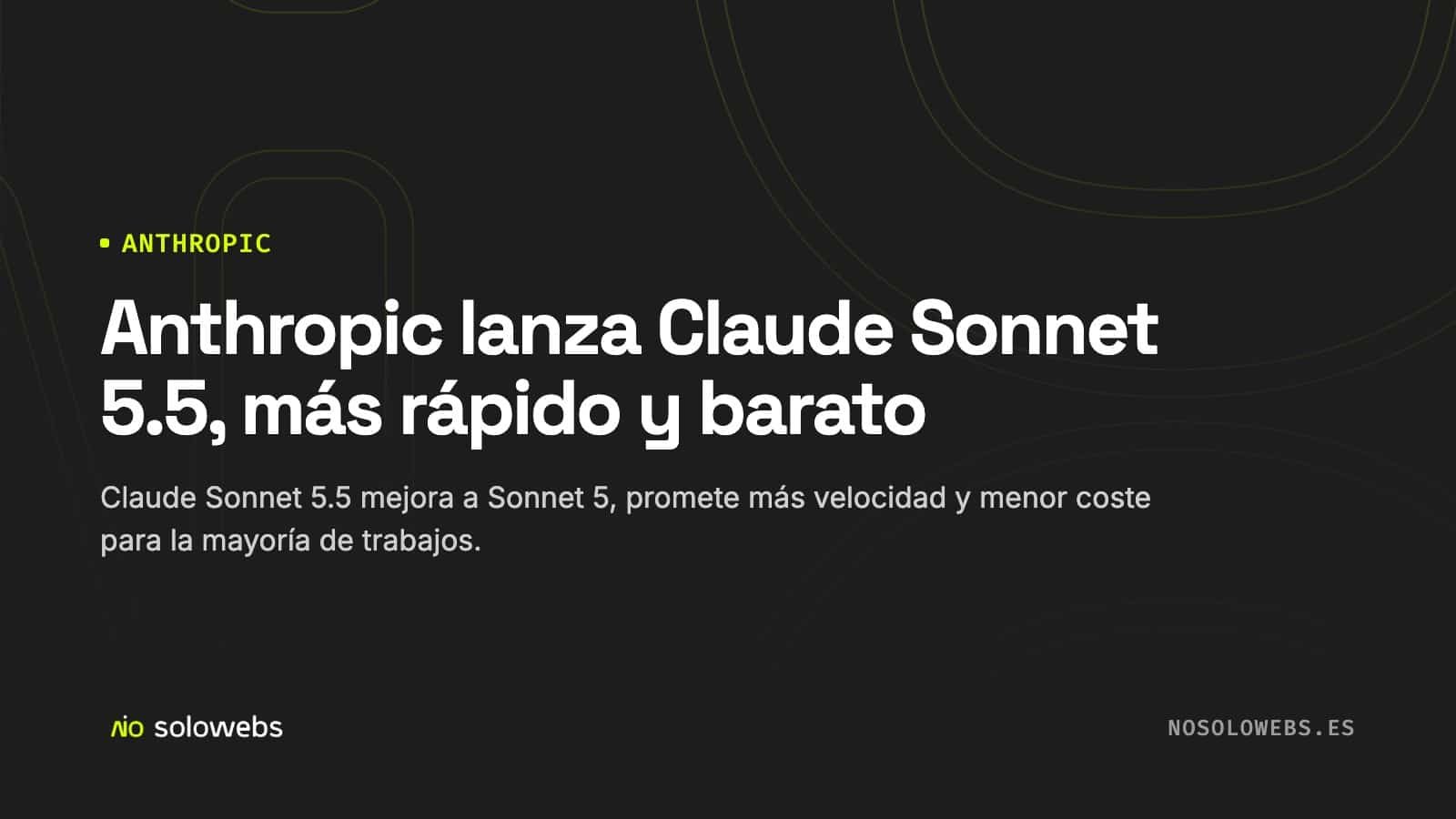 Anthropic lanza Claude Sonnet 5.5, más rápido y barato
