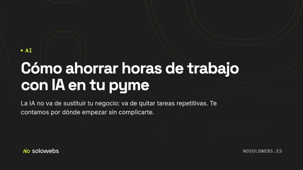 Cómo ahorrar horas de trabajo con IA en tu pyme