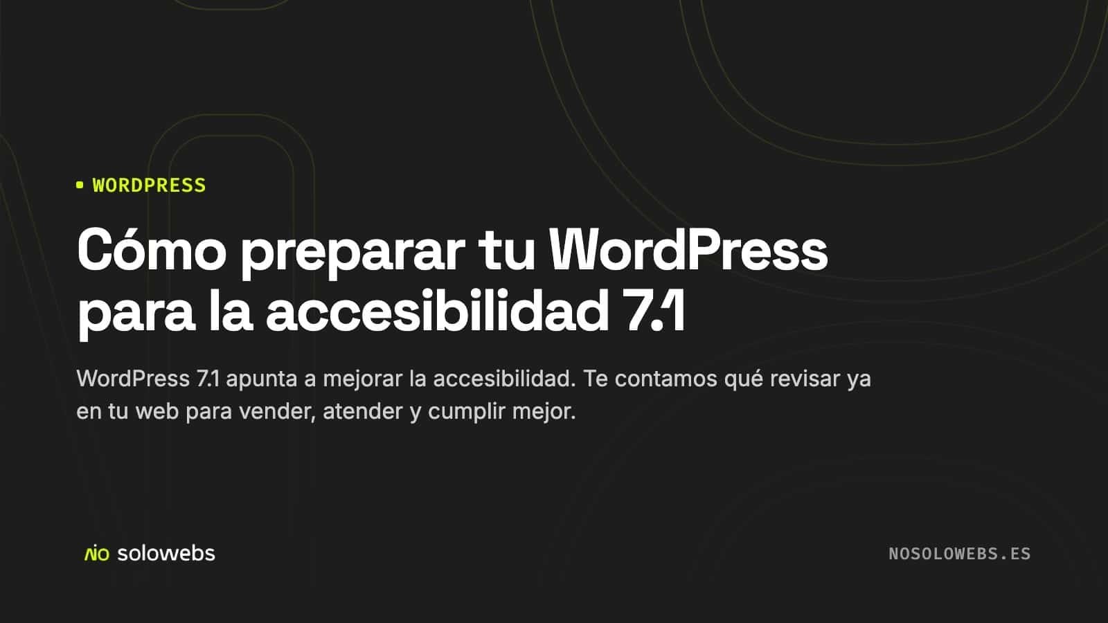Cómo preparar tu WordPress para la accesibilidad 7.1