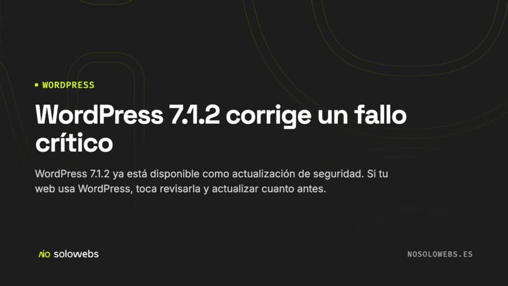 WordPress 7.1.2 corrige un fallo crítico